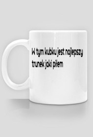 Kubek - W tym kubku jest najlepszy trunek jaki piłem