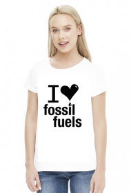 I Love Fossil Fuels - damska koszulka dwa kolory