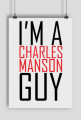 I'm a Charles Manson guy