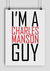 I'm a Charles Manson guy