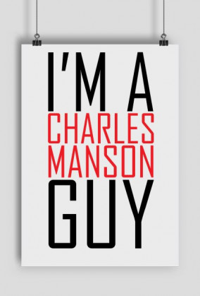 I'm a Charles Manson guy