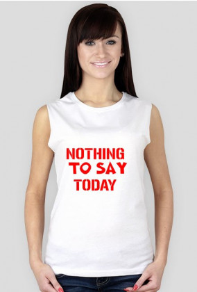 Tank top damski "NOTHING TO SAY TODAY"