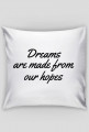 Poduszka "Dreams are made from our hopes"