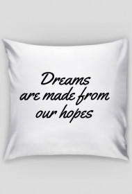 Poduszka "Dreams are made from our hopes"