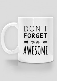 BE AWESOME