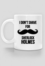 I don' shave for Sherlock Holmes - kubek