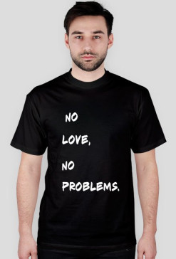 No Love, No problems