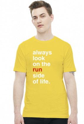 Koszulka biegacza "Always look on the run side of life."