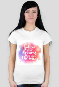 Follow your dreams they knw the way