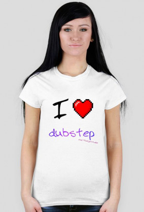 I Love Dubstep Damska