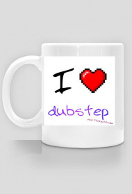 I Love Dubstep Kubek