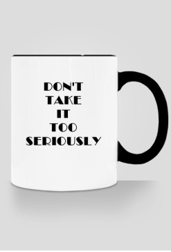 DON'T TAKE IT