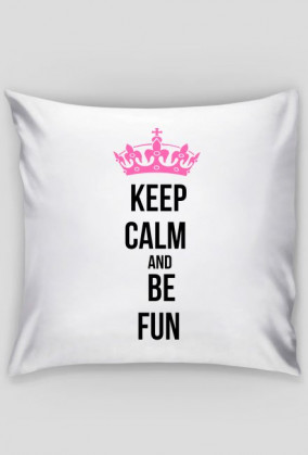 Keep calm and be fun poduszka