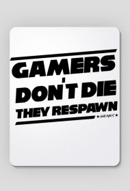 PODKŁADKA "Gamers don't die they respawn"