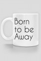 Born to be Away - kubek