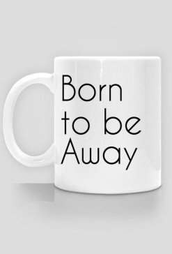 Born to be Away - kubek