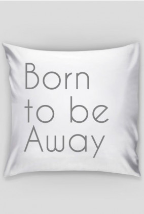 Born to be Away - poduszka