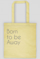 Born to be Away - torba