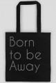 Born to be Away - torba