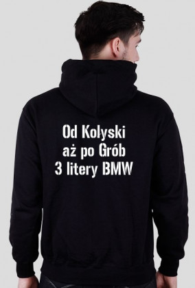 Bluza Męska (napis z tyłu) - [Od Kołyski aż po Grób 3 litery BMW]