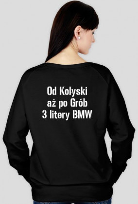 Bluza Damska (napis z tyłu) - [Od Kołyski aż po Grób 3 litery BMW]