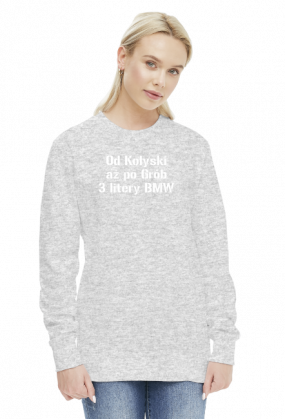 Bluza Damska (napis z przodu) - [Od Kołyski aż po Grób 3 litery BMW]