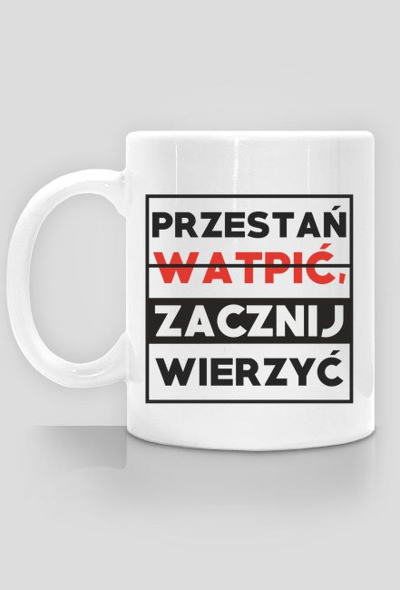 Kubek ZACZNIJ WIERZYĆ