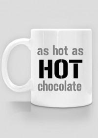 Kubek As Hot As Hot Chocolate ♛