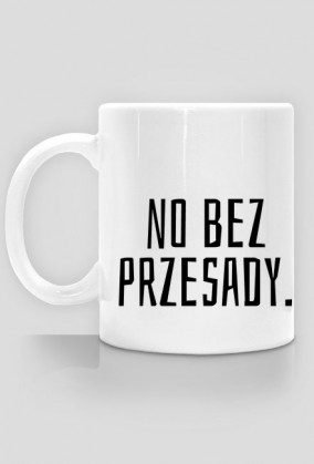 kubek. no bez przesady.