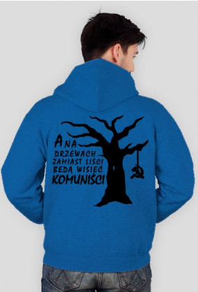 A na drzewach zamiast liści będą wisieć komuniści - bluza męska Prawo Wilka