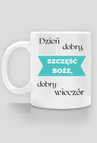 Kubek - Dzień dobry, szczęść Bożę, dobry wieczór