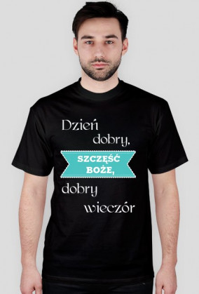 Koszulka - Dzień dobry, Szczęść Boże, dobry wieczór
