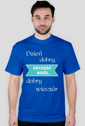 Koszulka - Dzień dobry, Szczęść Boże, dobry wieczór