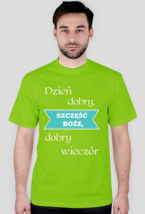 Koszulka - Dzień dobry, Szczęść Boże, dobry wieczór