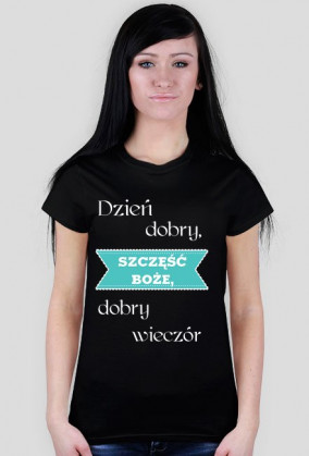 Koszulka - Dzień dobry, Szczęść Boże, dobry wieczór