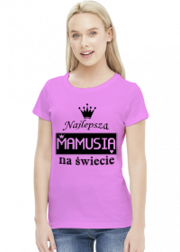 Koszulka dla Mamy - Najlepsza Mamusia na świecie - STYLOWAKOSZULA.CUPSELL.PL – KOSZULKI I KUBKI NA PREZENT, NIETYPOWE I SMIESZNE KOSZULKI