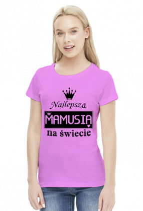 Koszulka dla Mamy - Najlepsza Mamusia na świecie - STYLOWAKOSZULA.CUPSELL.PL – KOSZULKI I KUBKI NA PREZENT, NIETYPOWE I SMIESZNE KOSZULKI
