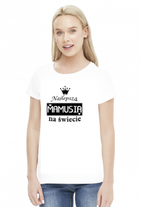 Koszulka dla Mamy - Najlepsza Mamusia na świecie - STYLOWAKOSZULA.CUPSELL.PL – KOSZULKI I KUBKI NA PREZENT, NIETYPOWE I SMIESZNE KOSZULKI