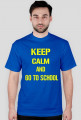 keep calm and go to school