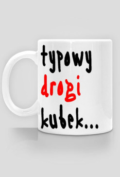 Kubek "Typowy drogi kubek"