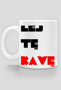 Kubek "Lej tę kawę"