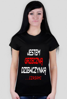 Koszulka "JESTEM GRZECZNA DZIEWCZYNKĄ... CZASAMI"