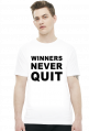 Winners never quit, quitters never win.