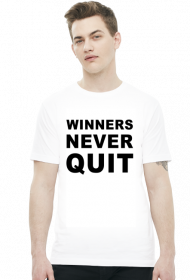 Winners never quit, quitters never win.