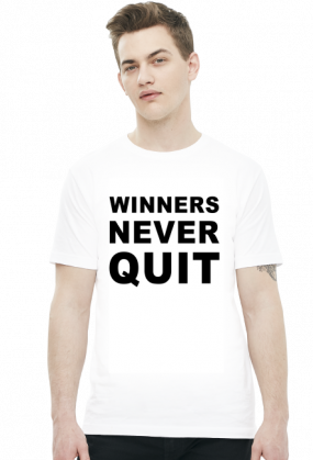 Winners never quit, quitters never win.