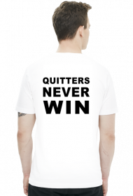 Winners never quit, quitters never win.