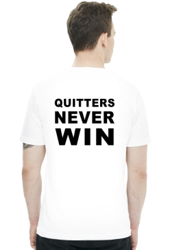 Winners never quit, quitters never win.