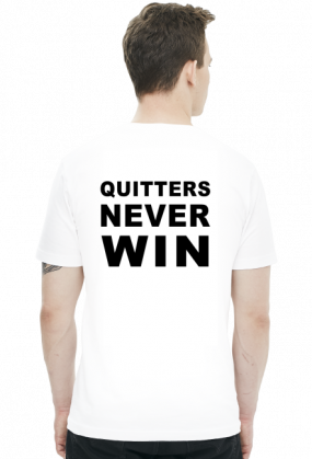 Winners never quit, quitters never win.
