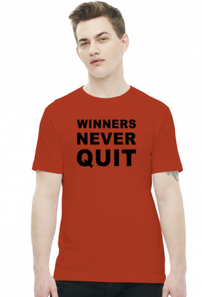Winners never quit, quitters never win.