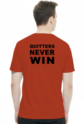Winners never quit, quitters never win.